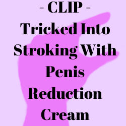penis reduction cream SPH pindick tiny penis fetish